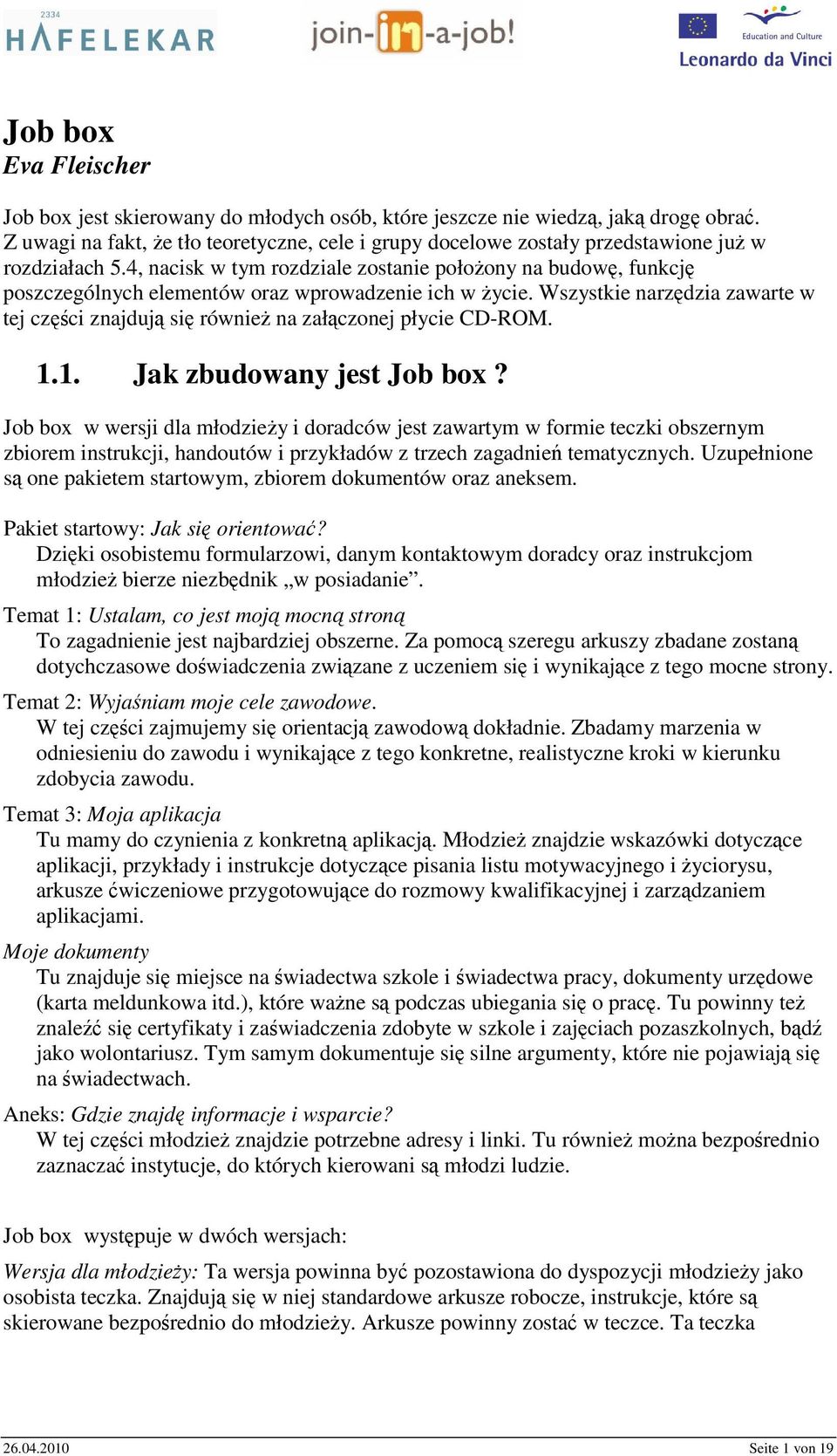 4, nacisk w tym rozdziale zostanie położony na budowę, funkcję poszczególnych elementów oraz wprowadzenie ich w życie.