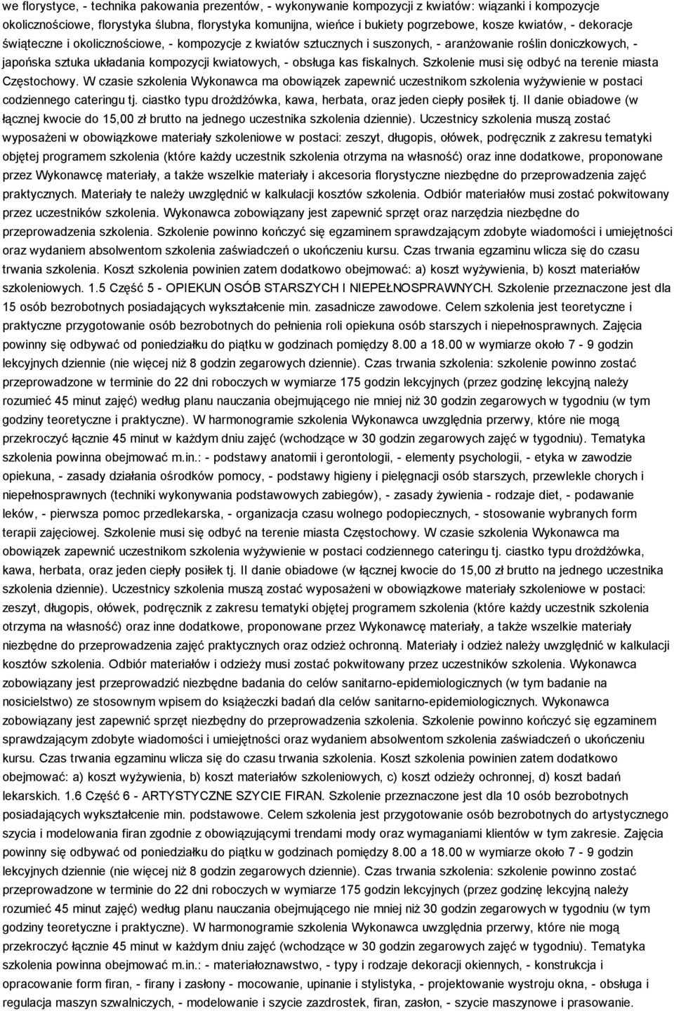 fiskalnych. Szkolenie musi się odbyć na terenie miasta Częstochowy. W czasie szkolenia Wykonawca ma obowiązek zapewnić uczestnikom szkolenia wyŝywienie w postaci codziennego cateringu tj.