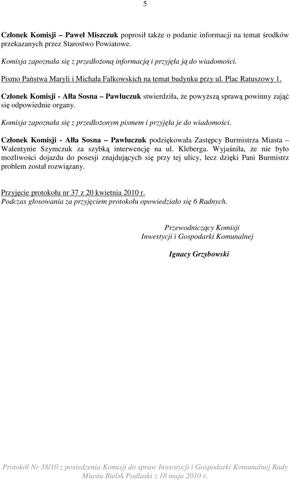 Członek Komisji - Ałła Sosna Pawluczuk podziękowała Zastępcy Burmistrza Miasta Walentynie Szymczuk za szybką interwencję na ul. Kleberga.