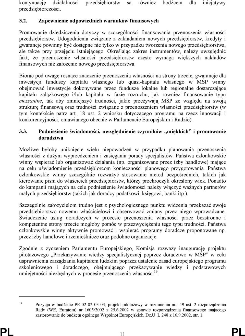 Udogodnienia związane z zakładaniem nowych przedsiębiorstw, kredyty i gwarancje powinny być dostępne nie tylko w przypadku tworzenia nowego przedsiębiorstwa, ale także przy przejęciu istniejącego.