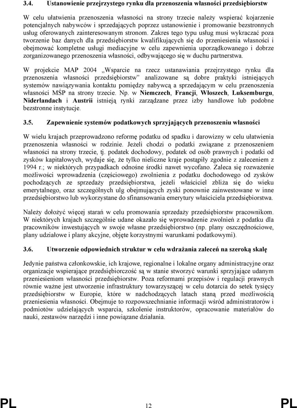 Zakres tego typu usług musi wykraczać poza tworzenie baz danych dla przedsiębiorstw kwalifikujących się do przeniesienia własności i obejmować kompletne usługi mediacyjne w celu zapewnienia