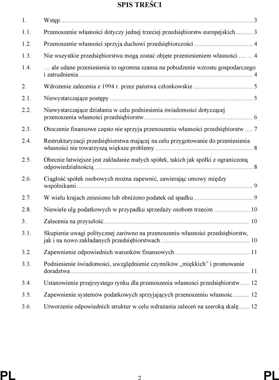 .. 5 2.2. Niewystarczające działania w celu podniesienia świadomości dotyczącej przenoszenia własności przedsiębiorstw... 6 2.3.