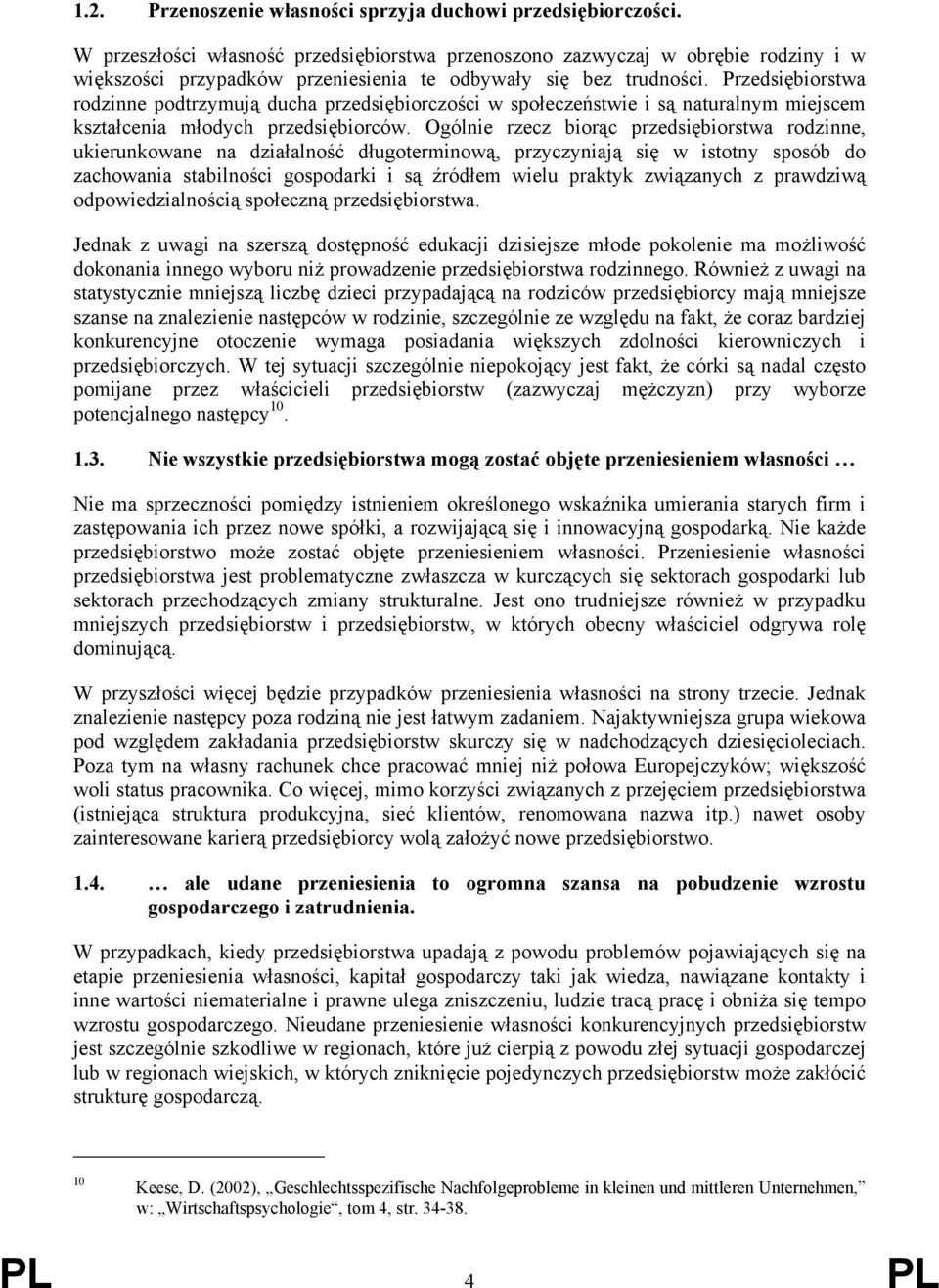 Przedsiębiorstwa rodzinne podtrzymują ducha przedsiębiorczości w społeczeństwie i są naturalnym miejscem kształcenia młodych przedsiębiorców.