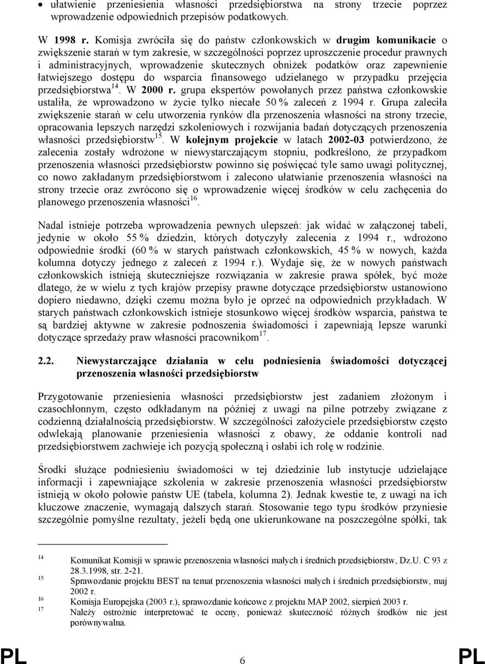 skutecznych obniżek podatków oraz zapewnienie łatwiejszego dostępu do wsparcia finansowego udzielanego w przypadku przejęcia przedsiębiorstwa 14. W 2000 r.