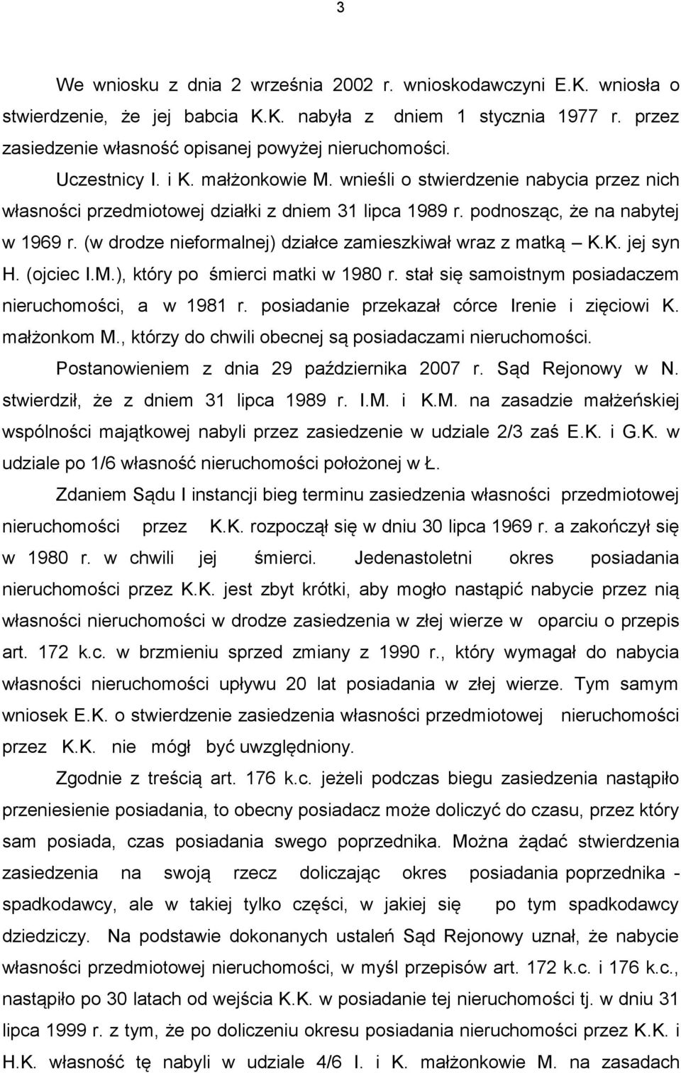 (w drodze nieformalnej) działce zamieszkiwał wraz z matką K.K. jej syn H. (ojciec I.M.), który po śmierci matki w 1980 r. stał się samoistnym posiadaczem nieruchomości, a w 1981 r.