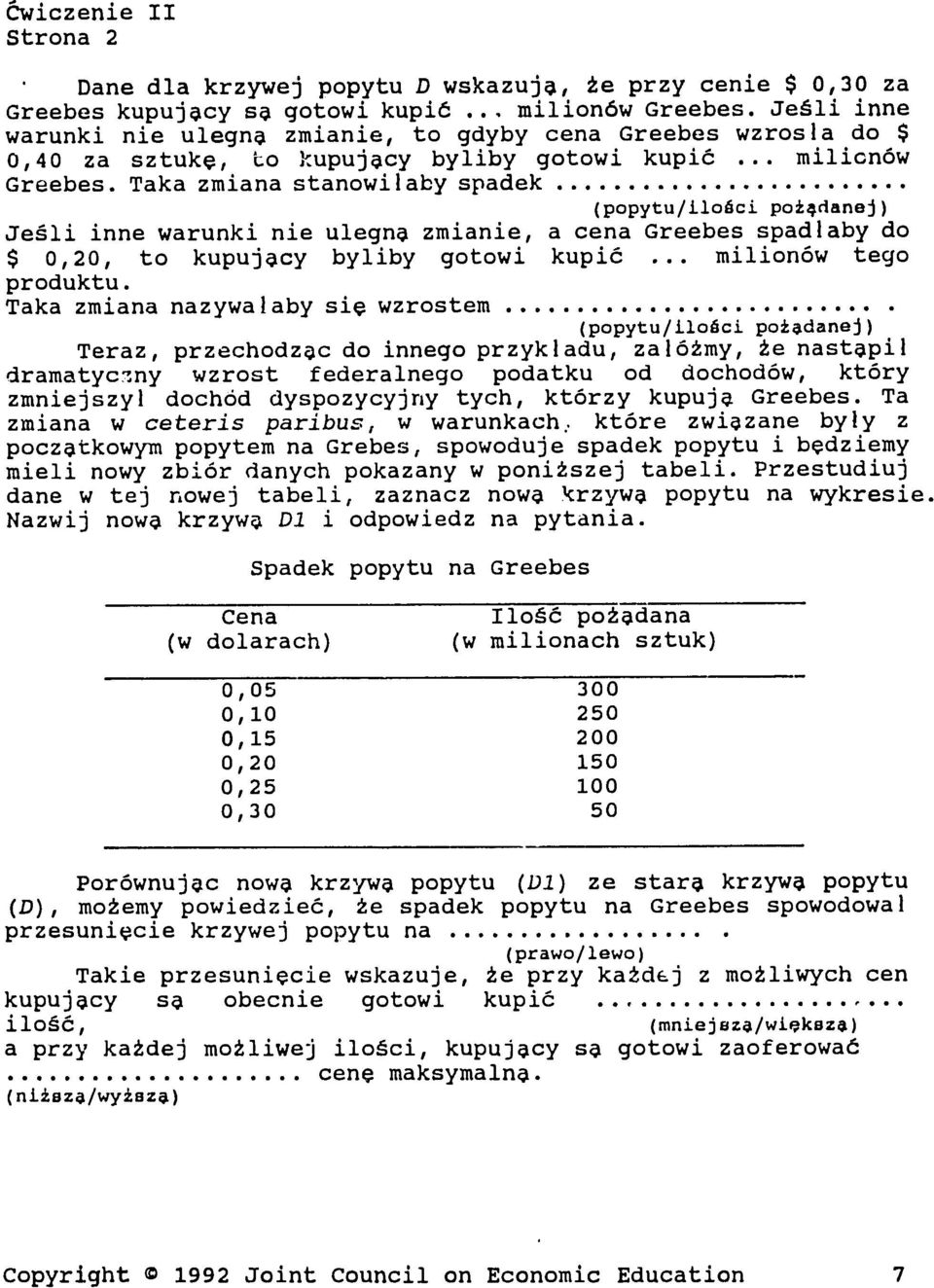 .. (popytu/ilodci poi4danej) Jelli inne warunki nie ulegn4 zmianie, a cena Greebes spadlaby do $ 0,20, to kupuj~cy byliby gotowi kupid... milion6w tego produktu. Taka zmiana nazywalaby sip wzrostem.