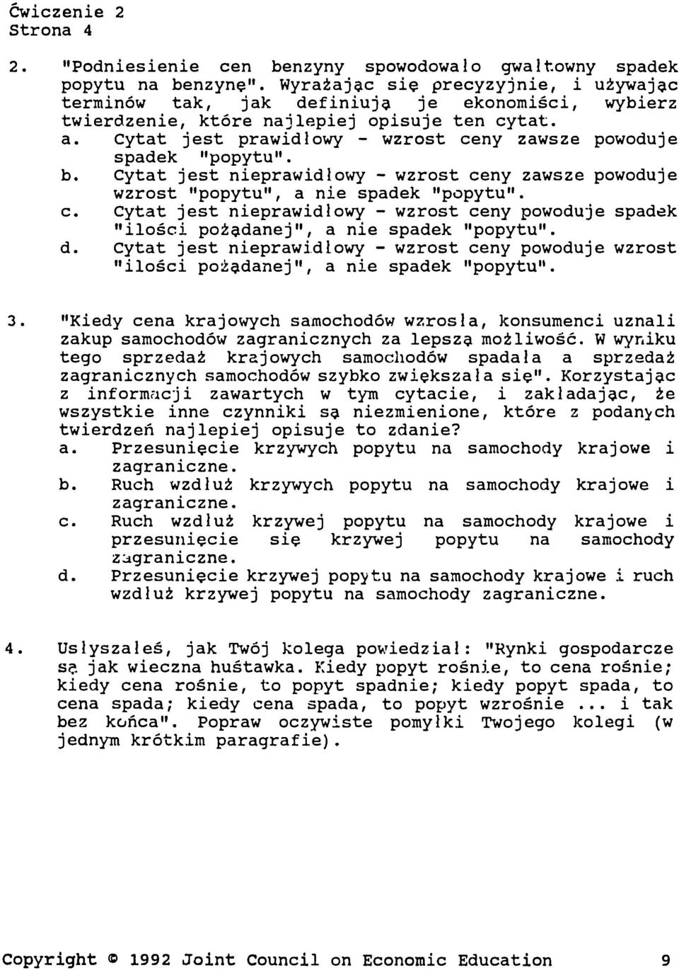 Cytat jest prawidlowy - wzrost ceny zawsze powoduje spadek "popytu". b. Cytat jest nieprawidlowy - wzrost ceny zawsze powoduje wzrost "popytu", a nie spadek "popytu". c. Cytat jest nieprawidlowy - wzrost ceny powoduje spadek "ilo~ci potdanej", a nie spadek "popytu".