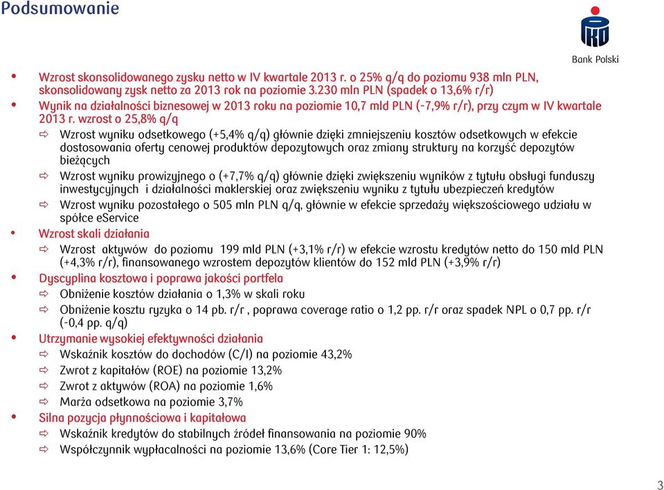 wzrost o 5,8% q/q Wzrost wyniku odsetkowego (+5,4% q/q) głównie dzięki zmniejszeniu kosztów odsetkowych w efekcie dostosowania oferty cenowej produktów depozytowych oraz zmiany struktury na korzyść