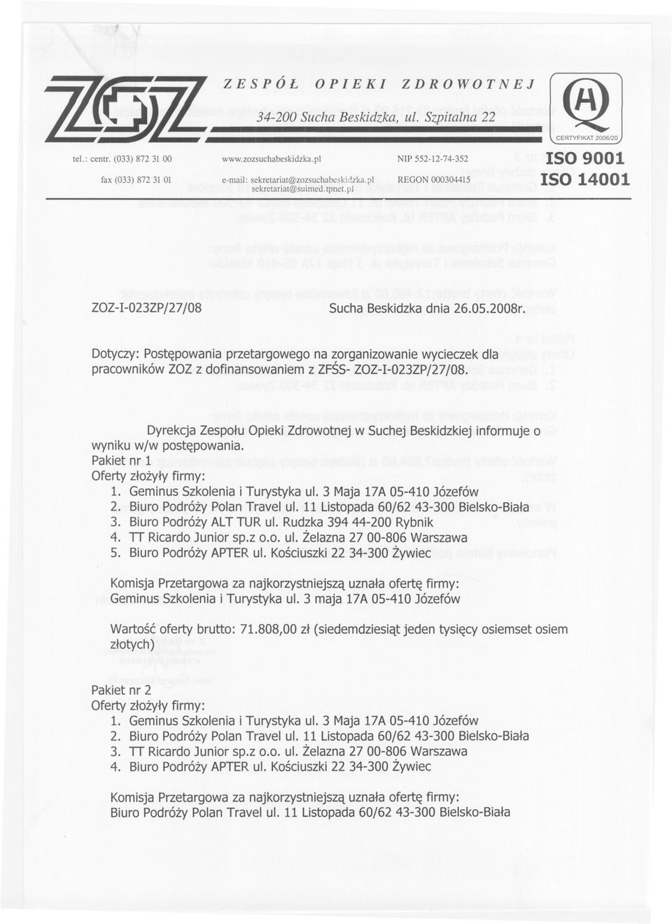 Dotyczy:Postepowaniaprzetargowegona zorganizowaniewycieczekdla pracownikówzozz dofinansowaniemz ZFSS-ZOZ-I-023ZP/27/08.