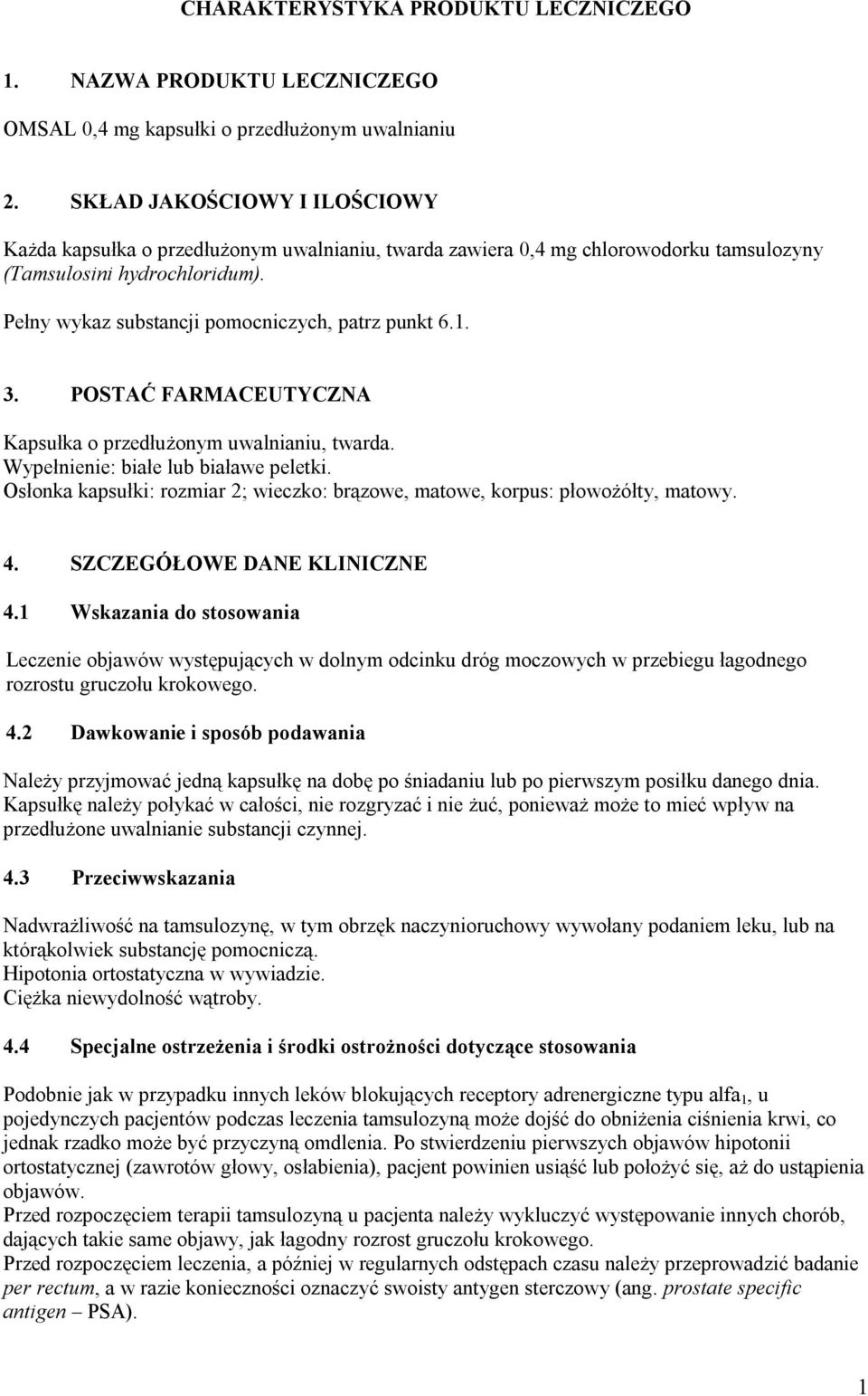 1. 3. POSTAĆ FARMACEUTYCZNA Kapsułka o przedłużonym uwalnianiu, twarda. Wypełnienie: białe lub białawe peletki. Osłonka kapsułki: rozmiar 2; wieczko: brązowe, matowe, korpus: płowożółty, matowy. 4.