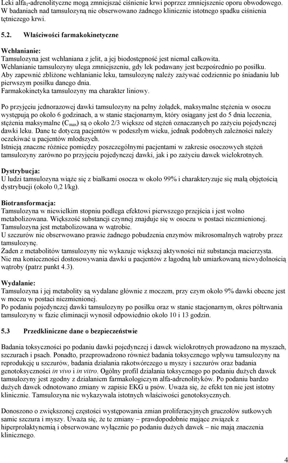 Właściwości farmakokinetyczne Wchłanianie: Tamsulozyna jest wchłaniana z jelit, a jej biodostępność jest niemal całkowita.