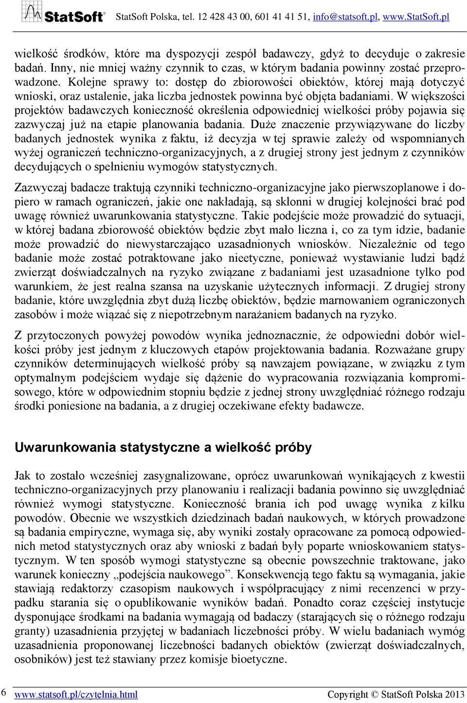 W większości projektów badawczych konieczność określenia odpowiedniej wielkości próby pojawia się zazwyczaj już na etapie planowania badania.