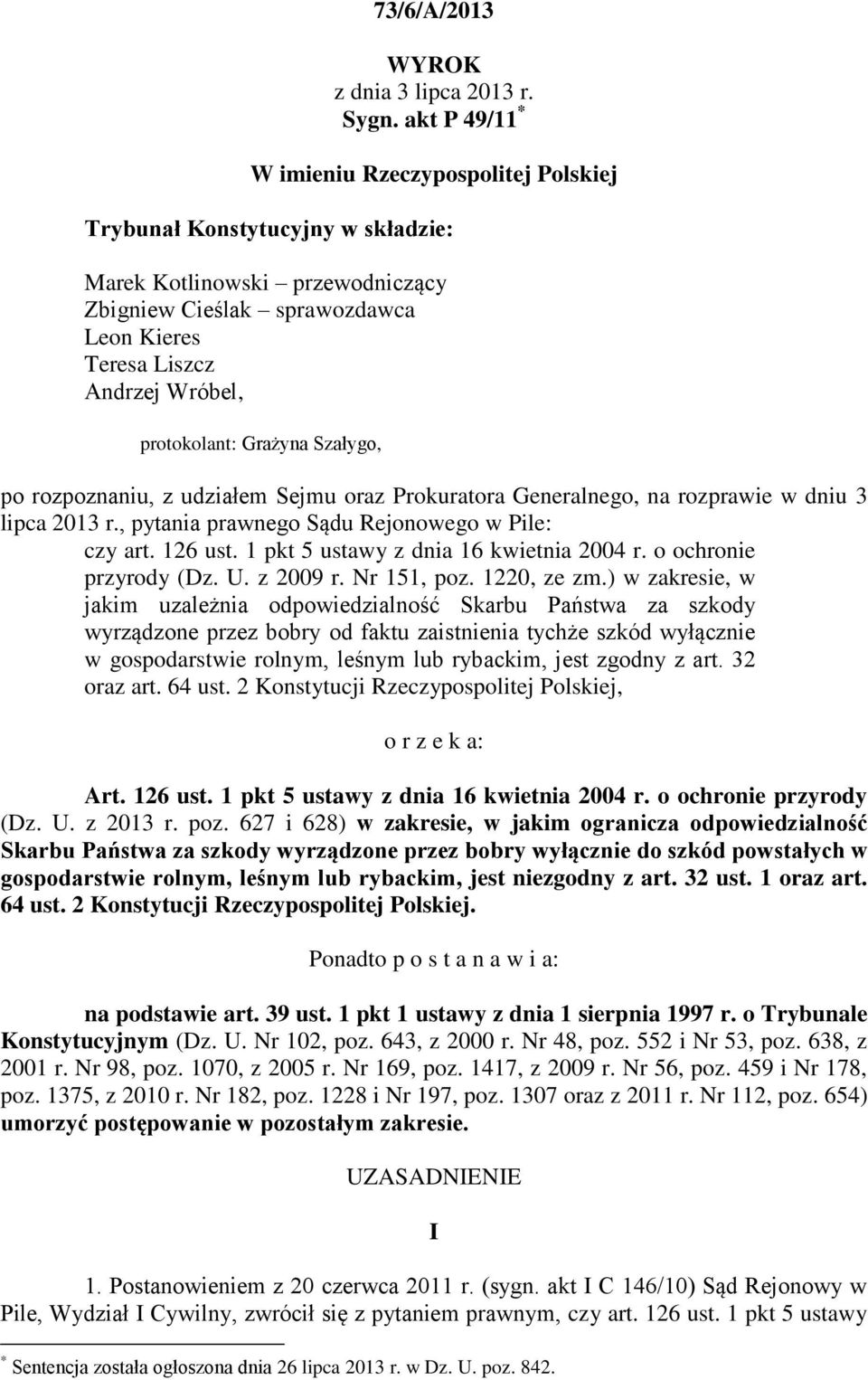 protokolant: Grażyna Szałygo, po rozpoznaniu, z udziałem Sejmu oraz Prokuratora Generalnego, na rozprawie w dniu 3 lipca 2013 r., pytania prawnego Sądu Rejonowego w Pile: czy art. 126 ust.