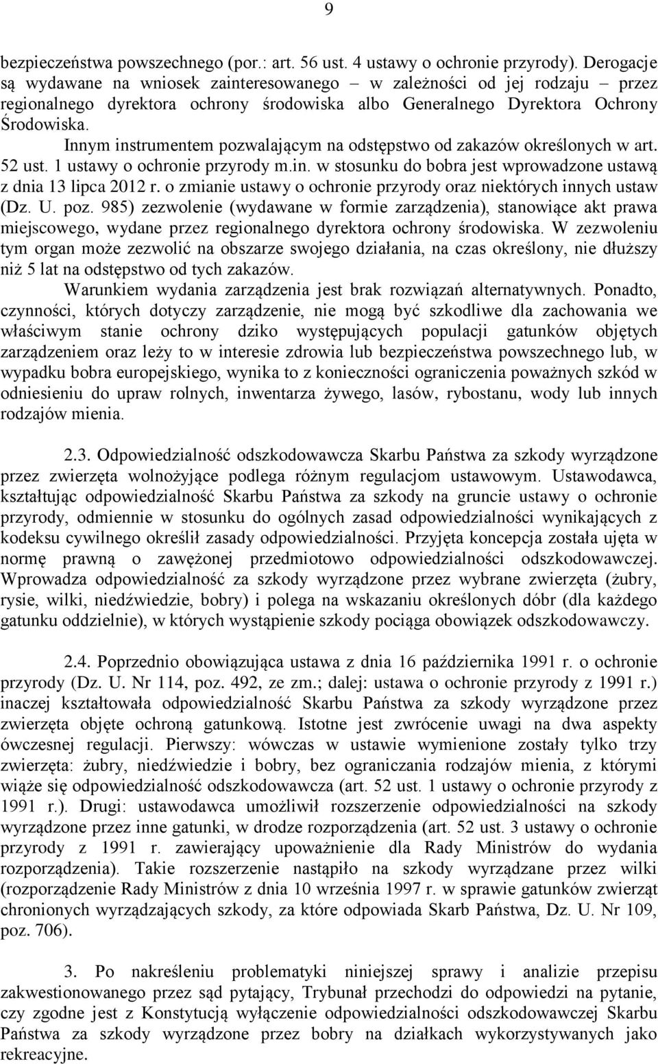 Innym instrumentem pozwalającym na odstępstwo od zakazów określonych w art. 52 ust. 1 ustawy o ochronie przyrody m.in. w stosunku do bobra jest wprowadzone ustawą z dnia 13 lipca 2012 r.