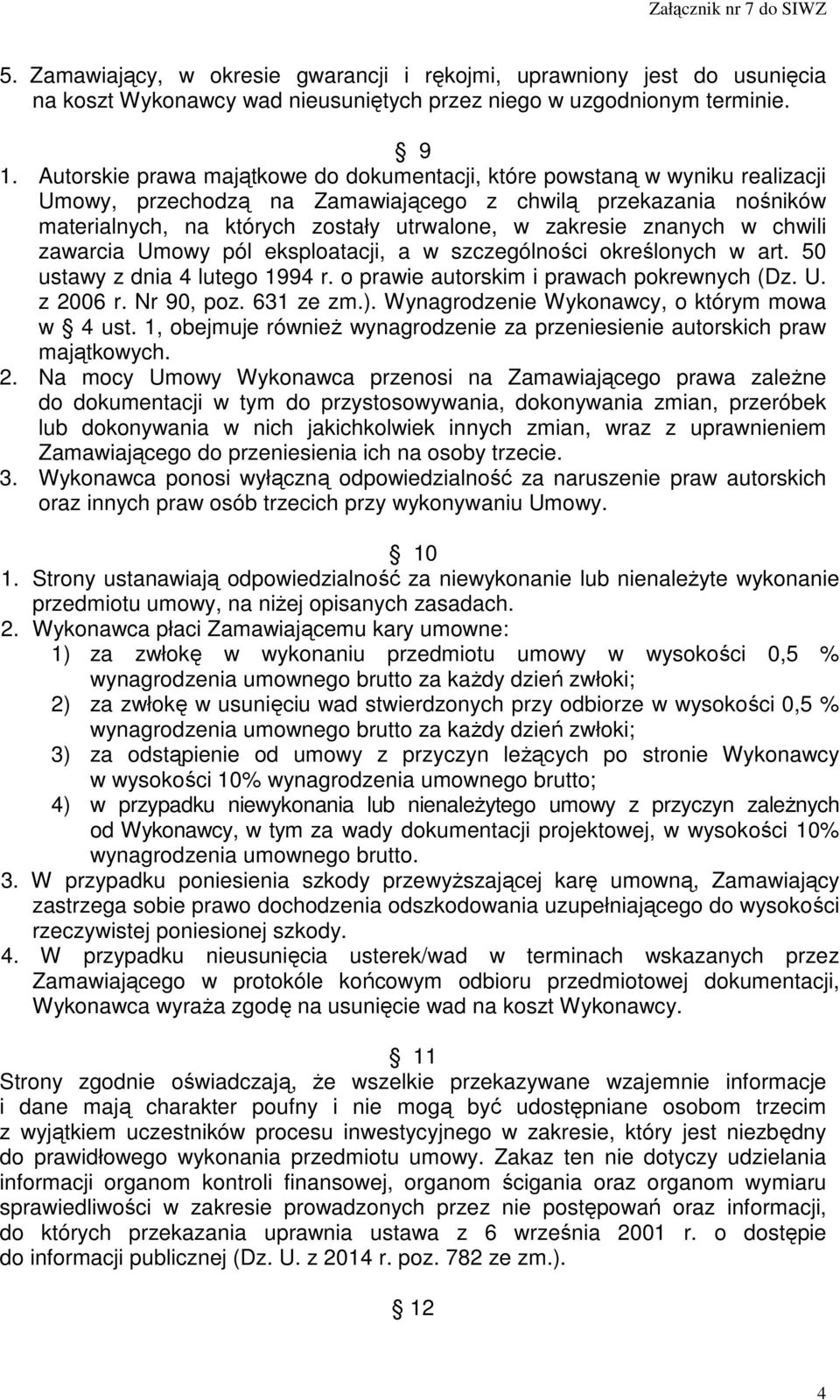 znanych w chwili zawarcia Umowy pól eksploatacji, a w szczególności określonych w art. 50 ustawy z dnia 4 lutego 1994 r. o prawie autorskim i prawach pokrewnych (Dz. U. z 2006 r. Nr 90, poz.