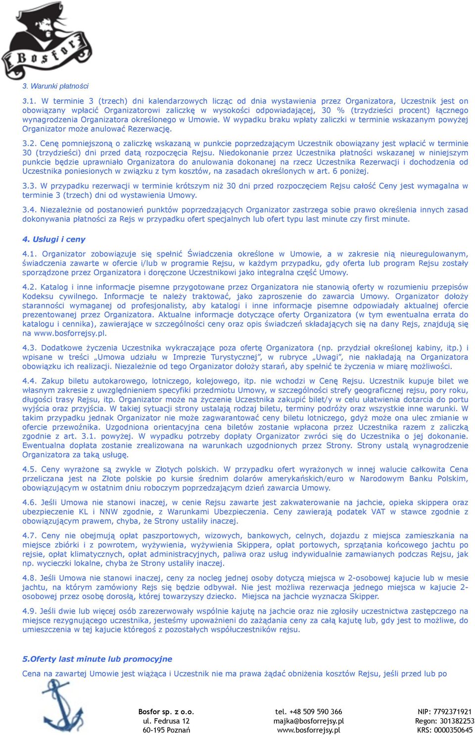 procent) łącznego wynagrodzenia Organizatora określonego w Umowie. W wypadku braku wpłaty zaliczki w terminie wskazanym powyżej Organizator może anulować Rezerwację. 3.2.