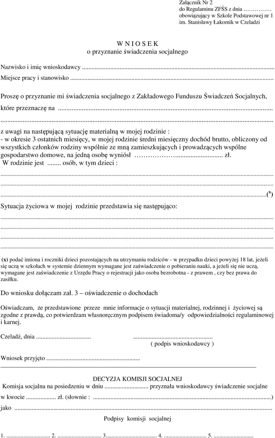 ..... z uwagi na następującą sytuację materialną w mojej rodzinie : - w okresie 3 ostatnich miesięcy, w mojej rodzinie średni miesięczny dochód brutto, obliczony od wszystkich członków rodziny