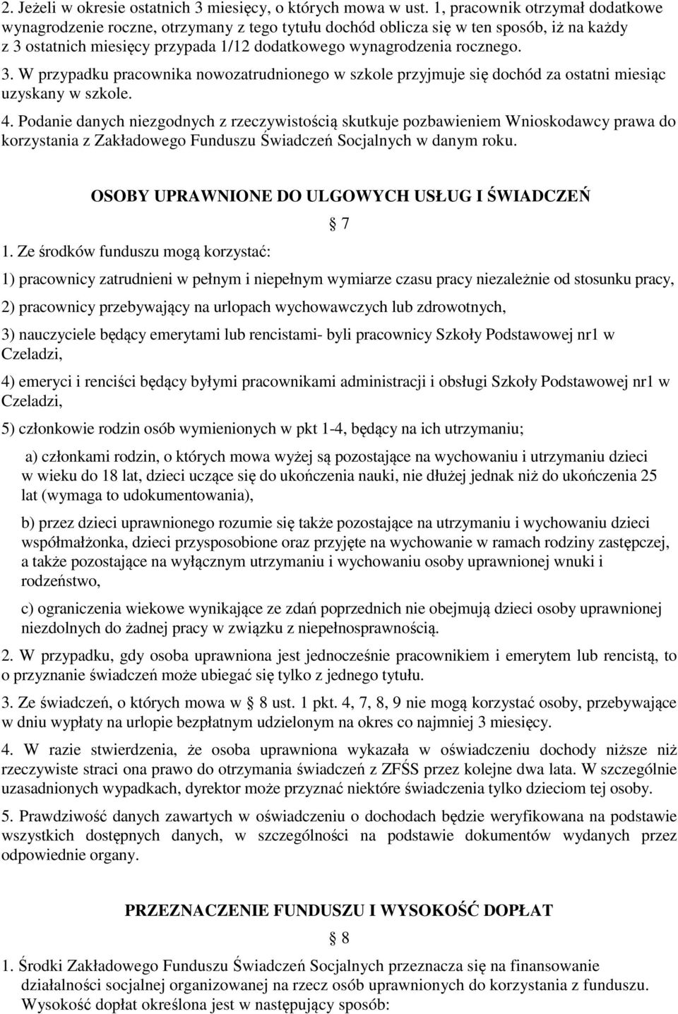 ostatnich miesięcy przypada 1/12 dodatkowego wynagrodzenia rocznego. 3. W przypadku pracownika nowozatrudnionego w szkole przyjmuje się dochód za ostatni miesiąc uzyskany w szkole. 4.