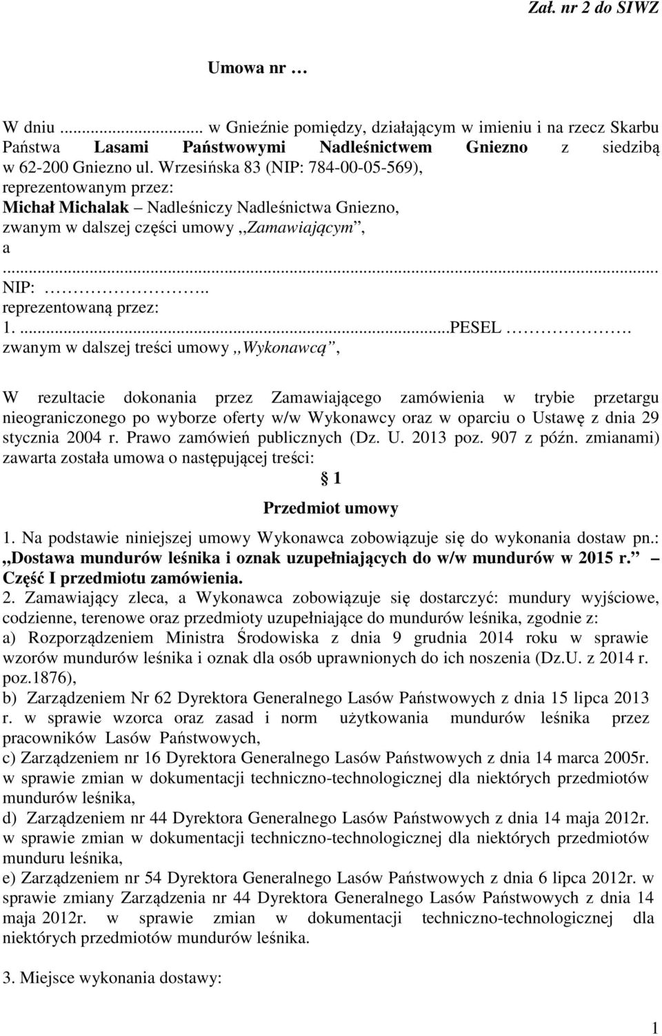 zwanym w dalszej treści umowy,,wykonawcą, W rezultacie dokonania przez Zamawiającego zamówienia w trybie przetargu nieograniczonego po wyborze oferty w/w Wykonawcy oraz w oparciu o Ustawę z dnia 29