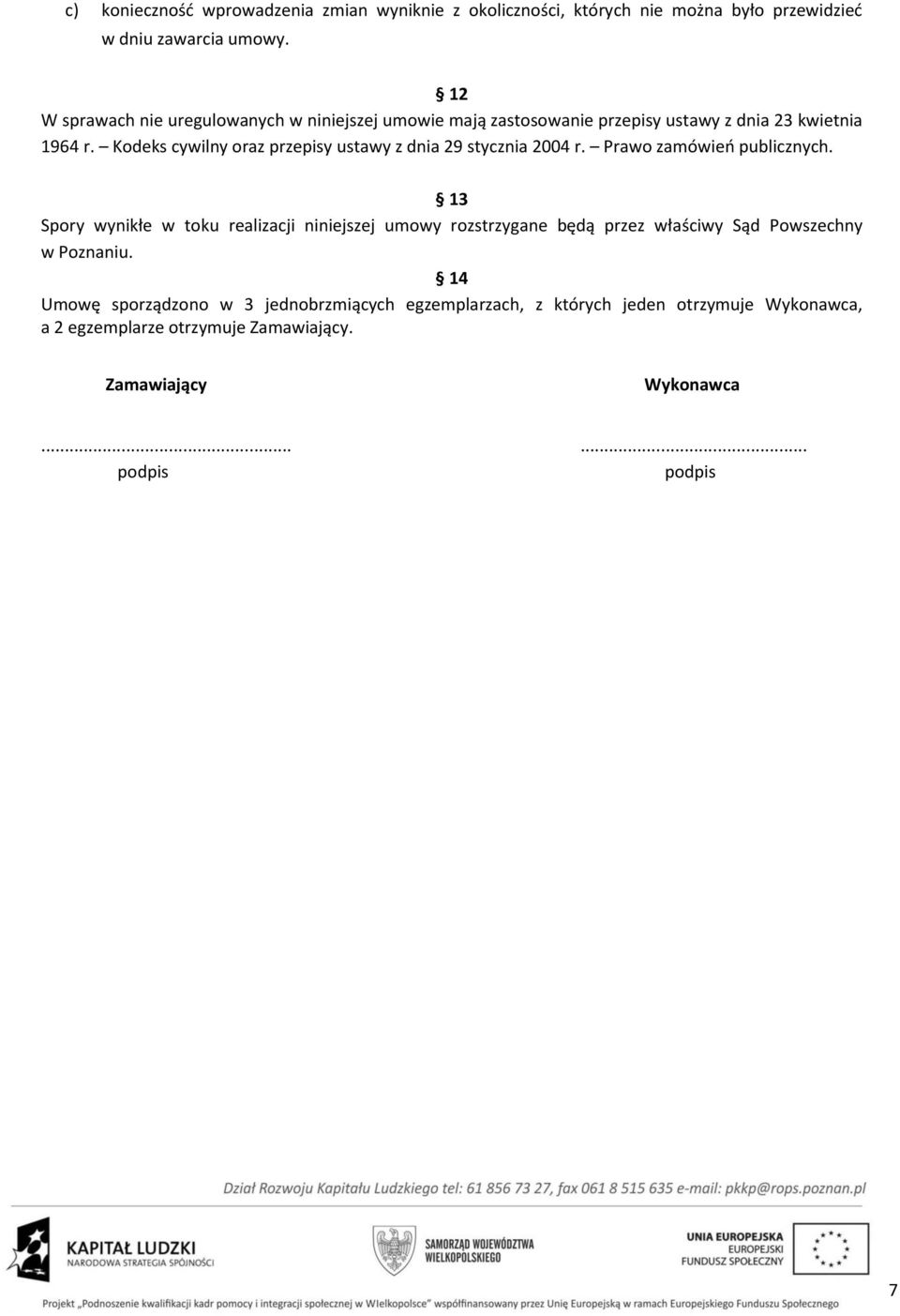 Kodeks cywilny oraz przepisy ustawy z dnia 29 stycznia 2004 r. Prawo zamówień publicznych.