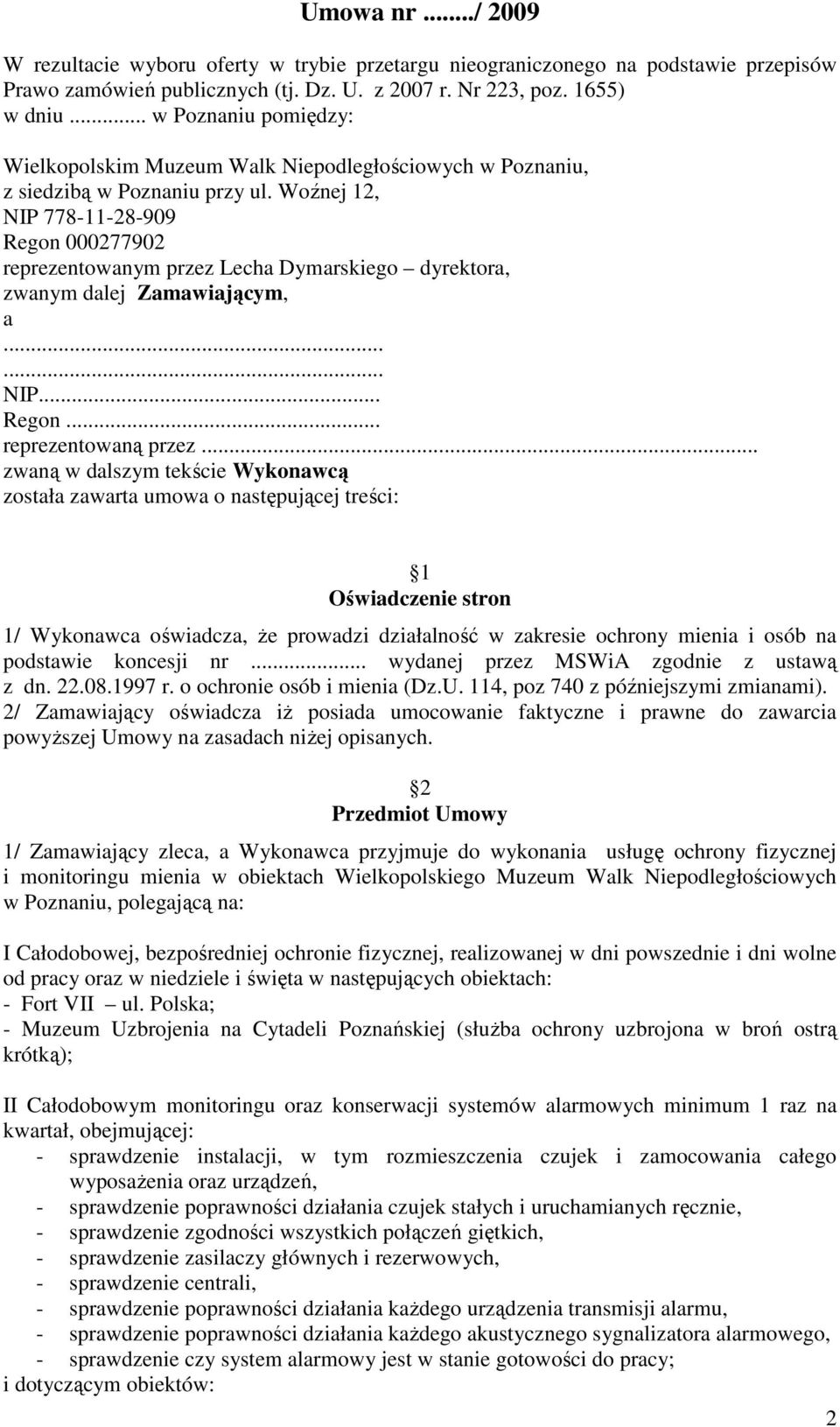 Woźnej 12, NIP 778-11-28-909 Regon 000277902 reprezentowanym przez Lecha Dymarskiego dyrektora, zwanym dalej Zamawiającym, a...... NIP... Regon... reprezentowaną przez.