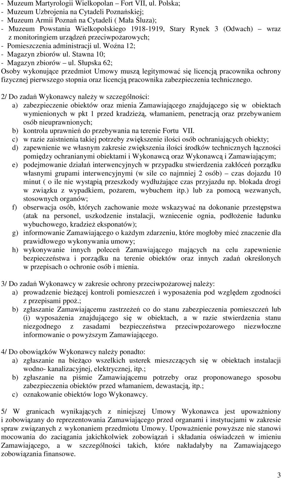 urządzeń przeciwpoŝarowych; - Pomieszczenia administracji ul. Woźna 12; - Magazyn zbiorów ul. Stawna 10; - Magazyn zbiorów ul.