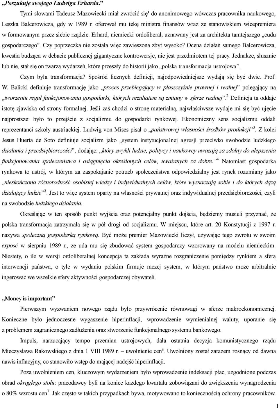 Czy poprzeczka nie została więc zawieszona zbyt wysoko? Ocena działań samego Balcerowicza, kwestia budząca w debacie publicznej gigantyczne kontrowersje, nie jest przedmiotem tej pracy.