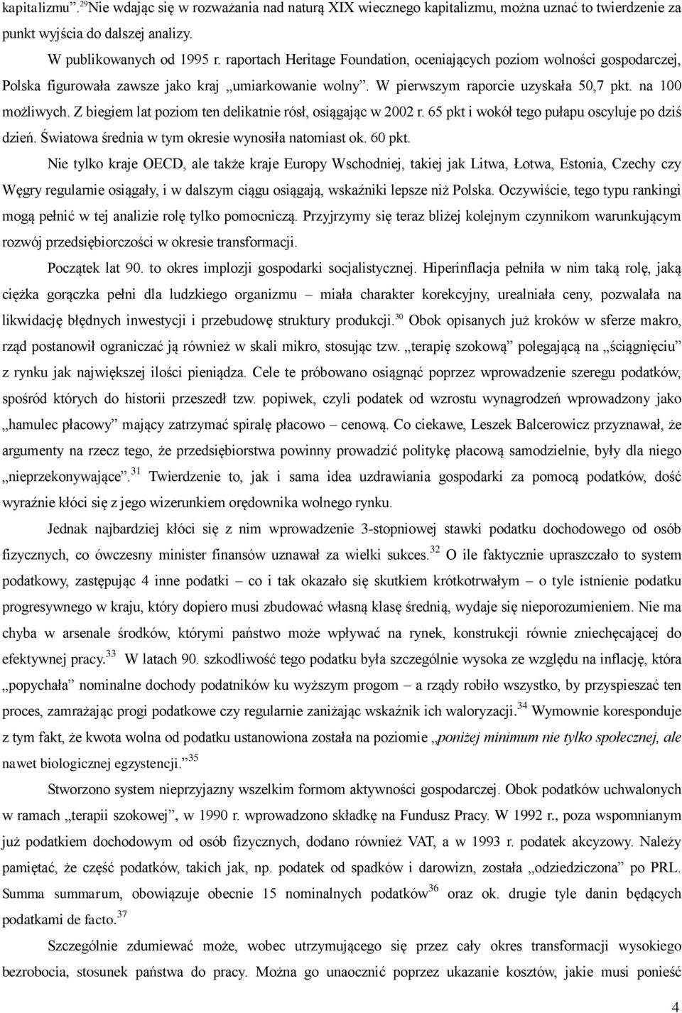 Z biegiem lat poziom ten delikatnie rósł, osiągając w 2002 r. 65 pkt i wokół tego pułapu oscyluje po dziś dzień. Światowa średnia w tym okresie wynosiła natomiast ok. 60 pkt.