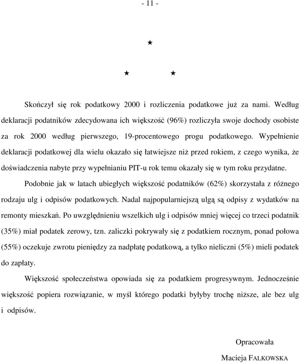 Wypełnienie deklaracji podatkowej dla wielu okazało się łatwiejsze niż przed rokiem, z czego wynika, że doświadczenia nabyte przy wypełnianiu PIT-u rok temu okazały się w tym roku przydatne.