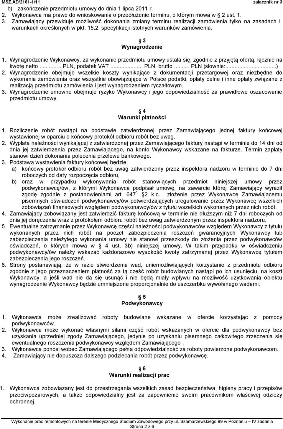 Wynagrodzenie Wykonawcy, za wykonanie przedmiotu umowy ustala się, zgodnie z przyjętą ofertą, łącznie na kwotę netto...pln, podatek VAT... PLN, brutto... PLN (słownie:...) 2.