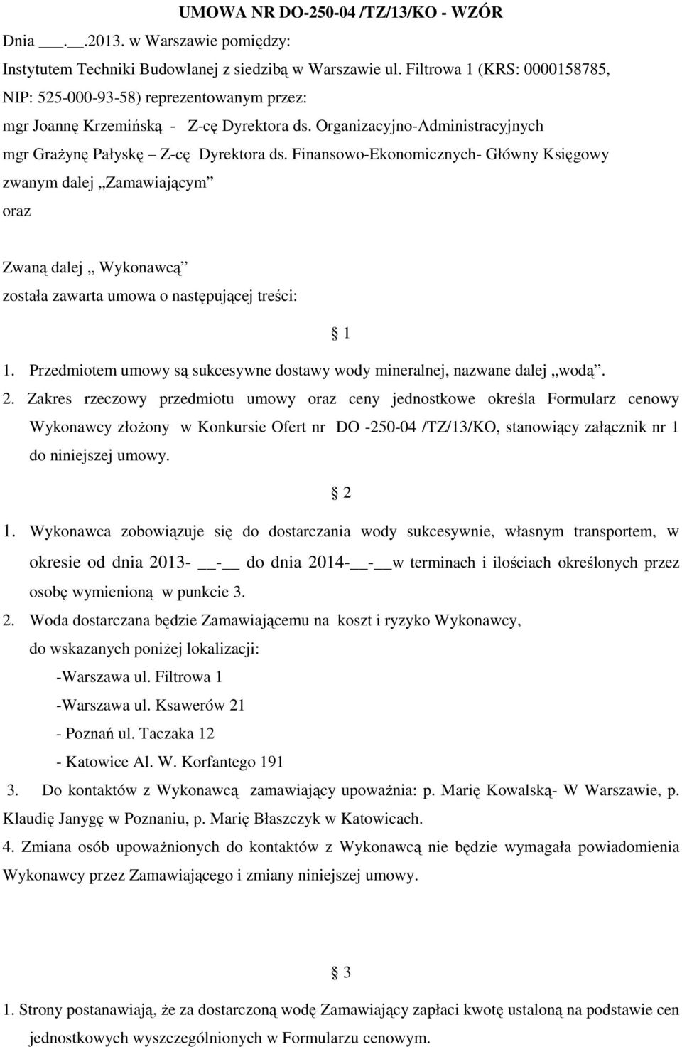 Finansowo-Ekonomicznych- Główny Księgowy zwanym dalej Zamawiającym oraz Zwaną dalej Wykonawcą została zawarta umowa o następującej treści: 1 1.