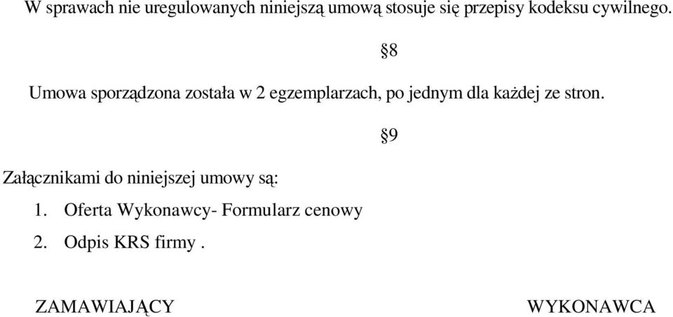 8 Umowa sporządzona została w 2 egzemplarzach, po jednym dla kaŝdej ze