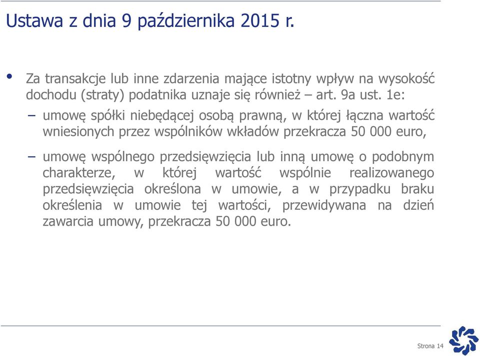 1e: umowę spółki niebędącej osobą prawną, w której łączna wartość wniesionych przez wspólników wkładów przekracza 50 000 euro, umowę