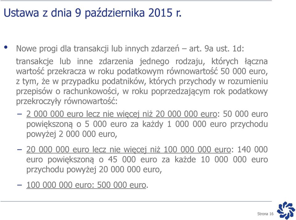 przychody w rozumieniu przepisów o rachunkowości, w roku poprzedzającym rok podatkowy przekroczyły równowartość: 2 000 000 euro lecz nie więcej niż 20 000 000 euro: 50 000 euro