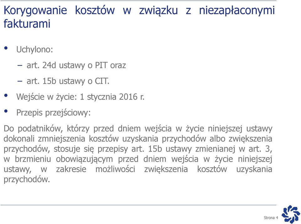 Przepis przejściowy: Do podatników, którzy przed dniem wejścia w życie niniejszej ustawy dokonali zmniejszenia kosztów uzyskania