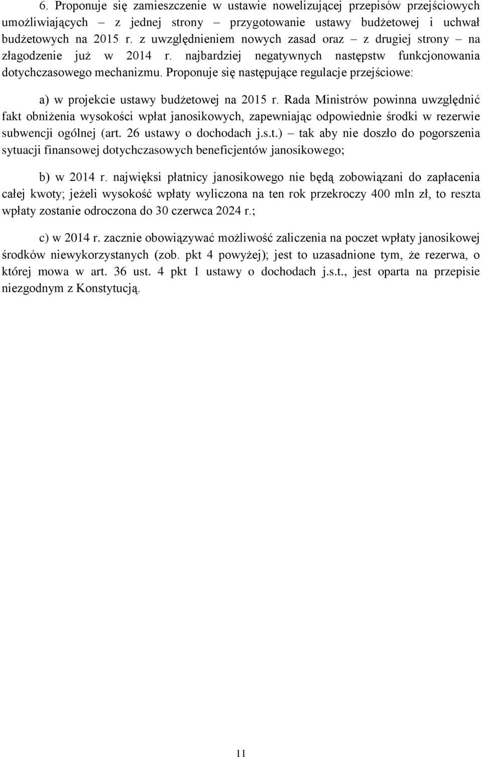 Proponuje się następujące regulacje przejściowe: a) w projekcie ustawy budżetowej na 2015 r.