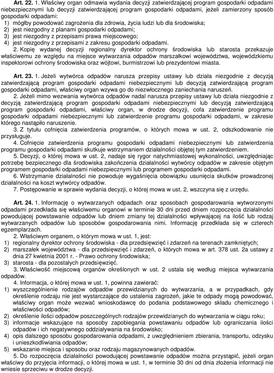 odpadami: 1) mógłby powodować zagrożenia dla zdrowia, życia ludzi lub dla środowiska; 2) jest niezgodny z planami gospodarki odpadami; 3) jest niezgodny z przepisami prawa miejscowego; 4) jest