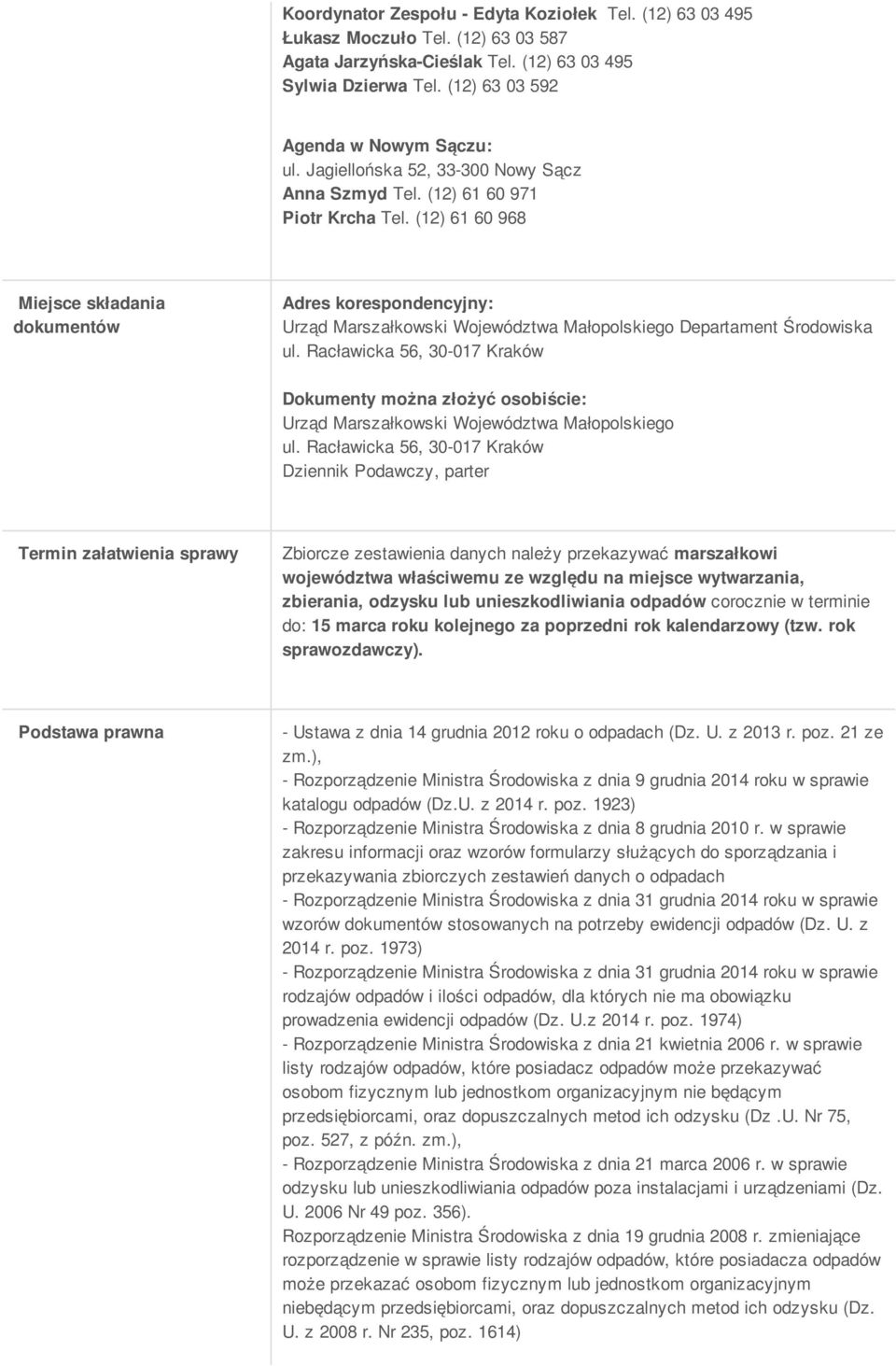 (12) 61 60 968 Miejsce składania dokumentów Adres korespondencyjny: Urząd Marszałkowski Województwa Małopolskiego Departament Środowiska ul.