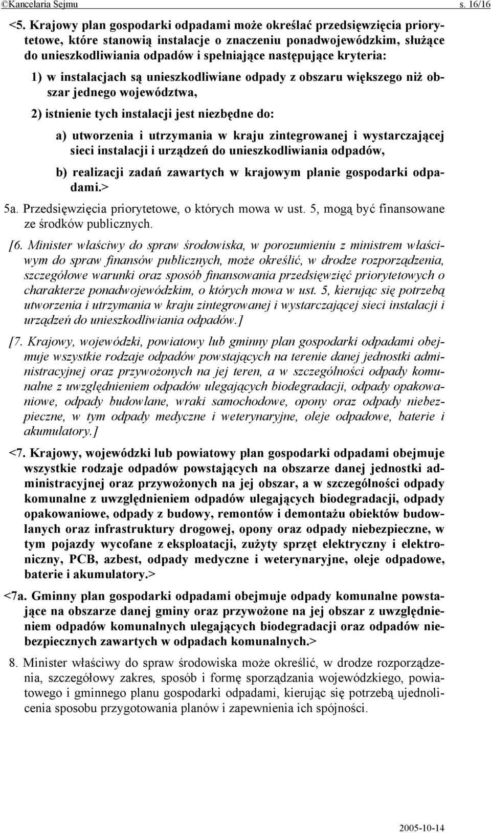 kryteria: 1) w instalacjach są unieszkodliwiane odpady z obszaru większego niż obszar jednego województwa, 2) istnienie tych instalacji jest niezbędne do: a) utworzenia i utrzymania w kraju