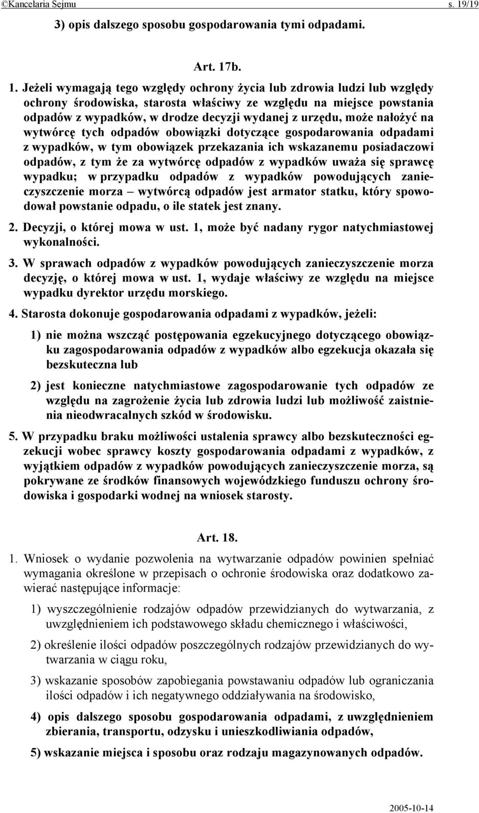 b. 1. Jeżeli wymagają tego względy ochrony życia lub zdrowia ludzi lub względy ochrony środowiska, starosta właściwy ze względu na miejsce powstania odpadów z wypadków, w drodze decyzji wydanej z