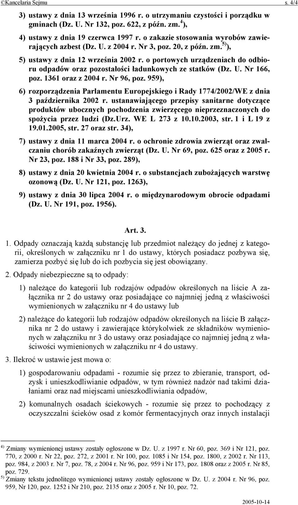 o portowych urządzeniach do odbioru odpadów oraz pozostałości ładunkowych ze statków (Dz. U. Nr 166, poz. 1361 oraz z 2004 r. Nr 96, poz.