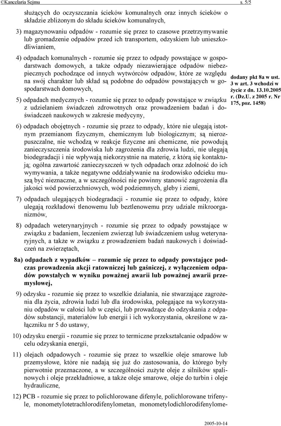 gromadzenie odpadów przed ich transportem, odzyskiem lub unieszkodliwianiem, 4) odpadach komunalnych - rozumie się przez to odpady powstające w gospodarstwach domowych, a także odpady niezawierające