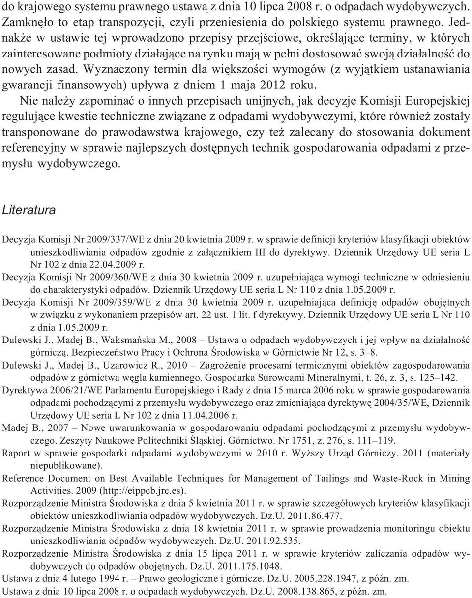 Wyznaczony termin dla wiêkszoœci wymogów (z wyj¹tkiem ustanawiania gwarancji finansowych) up³ywa z dniem 1 maja 2012 roku.