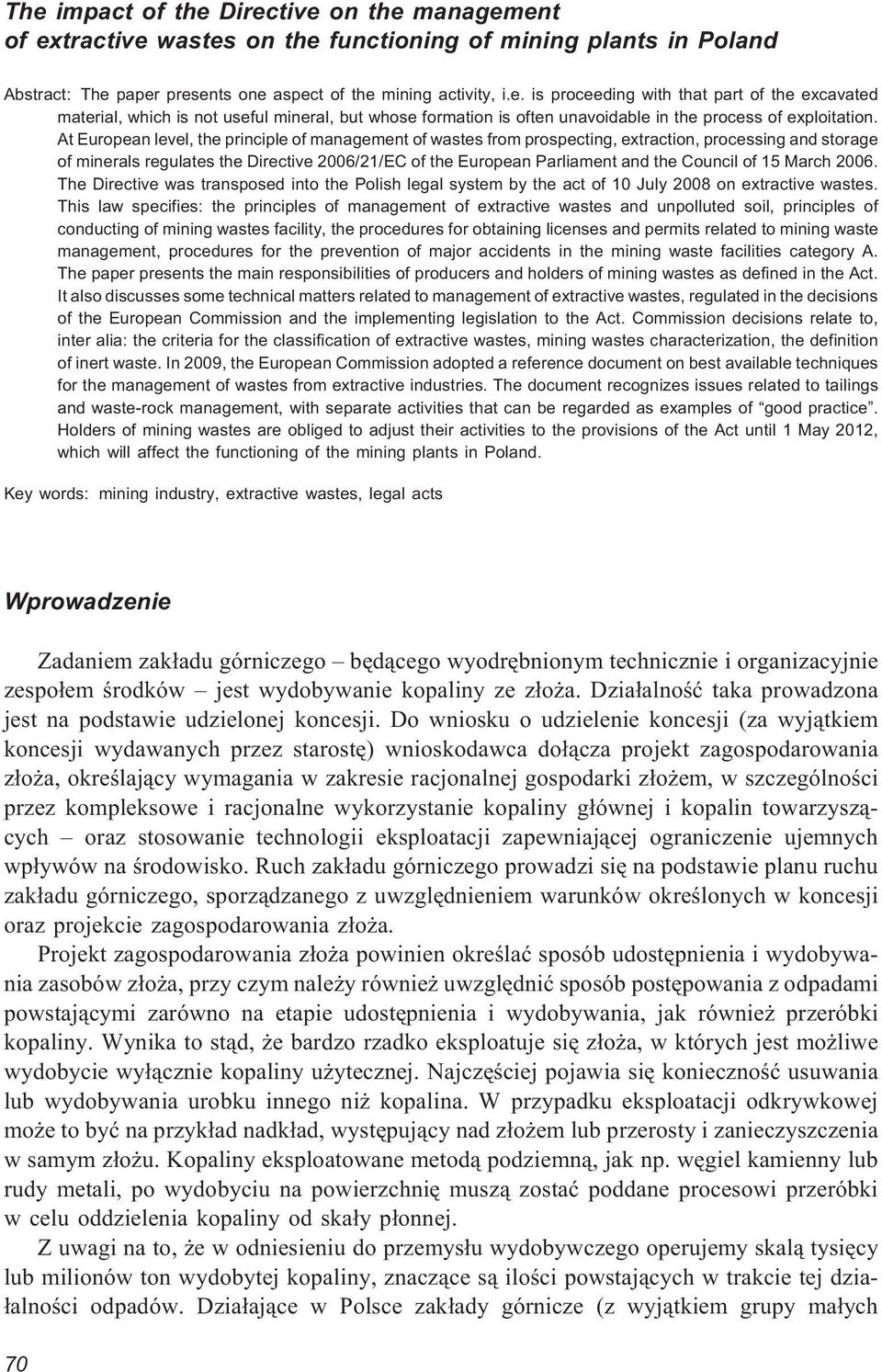 of 15 March 2006. The Directive was transposed into the Polish legal system by the act of 10 July 2008 on extractive wastes.