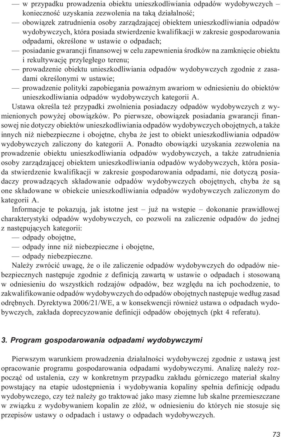 zamkniêcie obiektu i rekultywacjê przyleg³ego terenu; prowadzenie obiektu unieszkodliwiania odpadów wydobywczych zgodnie z zasadami okreœlonymi w ustawie; prowadzenie polityki zapobiegania powa nym