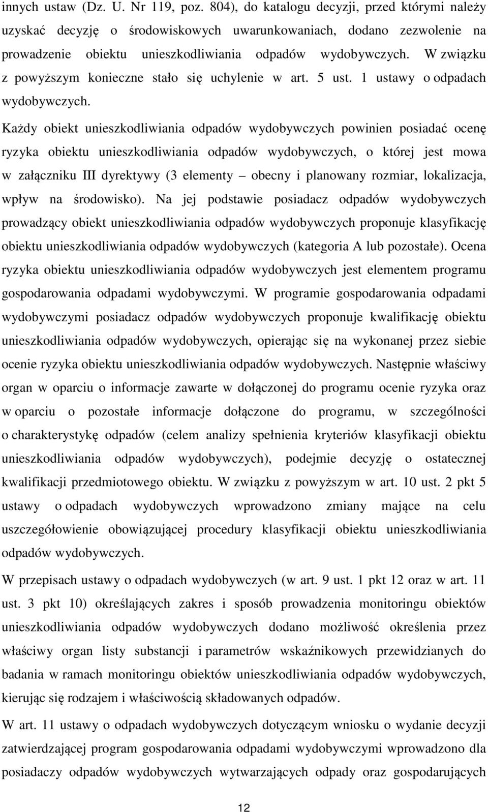 W związku z powyższym konieczne stało się uchylenie w art. 5 ust. 1 ustawy o odpadach wydobywczych.