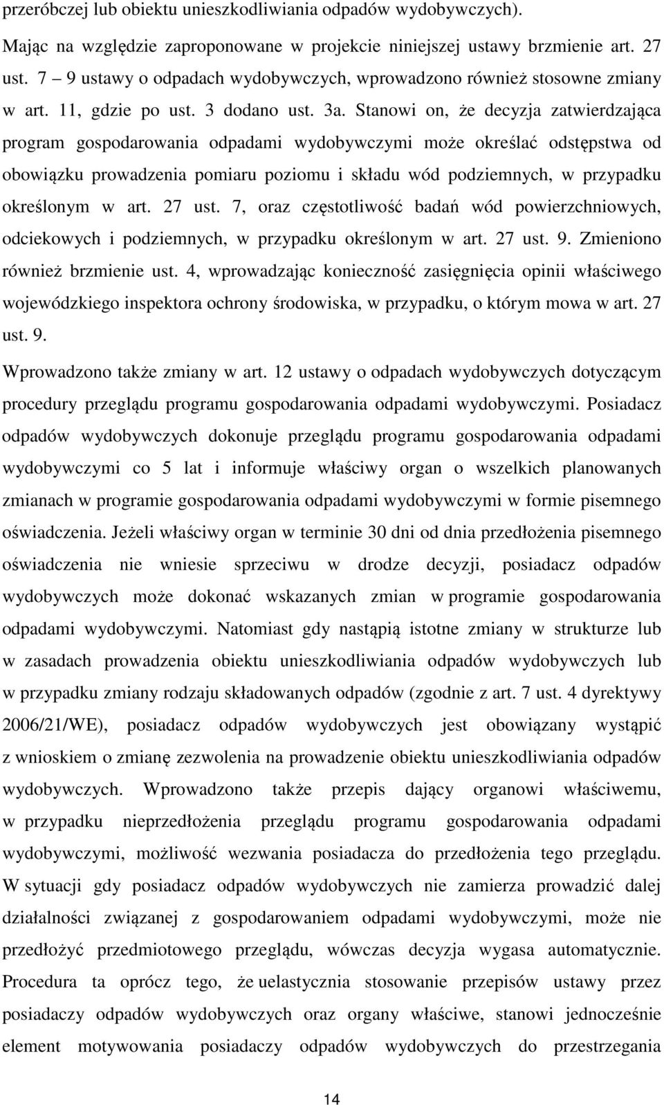 Stanowi on, że decyzja zatwierdzająca program gospodarowania odpadami wydobywczymi może określać odstępstwa od obowiązku prowadzenia pomiaru poziomu i składu wód podziemnych, w przypadku określonym w