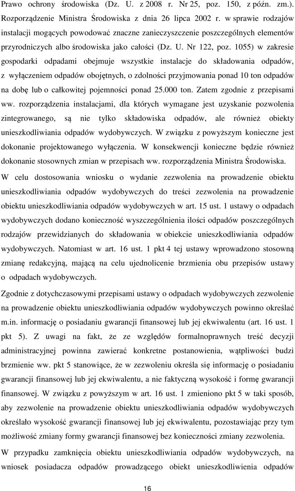 1055) w zakresie gospodarki odpadami obejmuje wszystkie instalacje do składowania odpadów, z wyłączeniem odpadów obojętnych, o zdolności przyjmowania ponad 10 ton odpadów na dobę lub o całkowitej