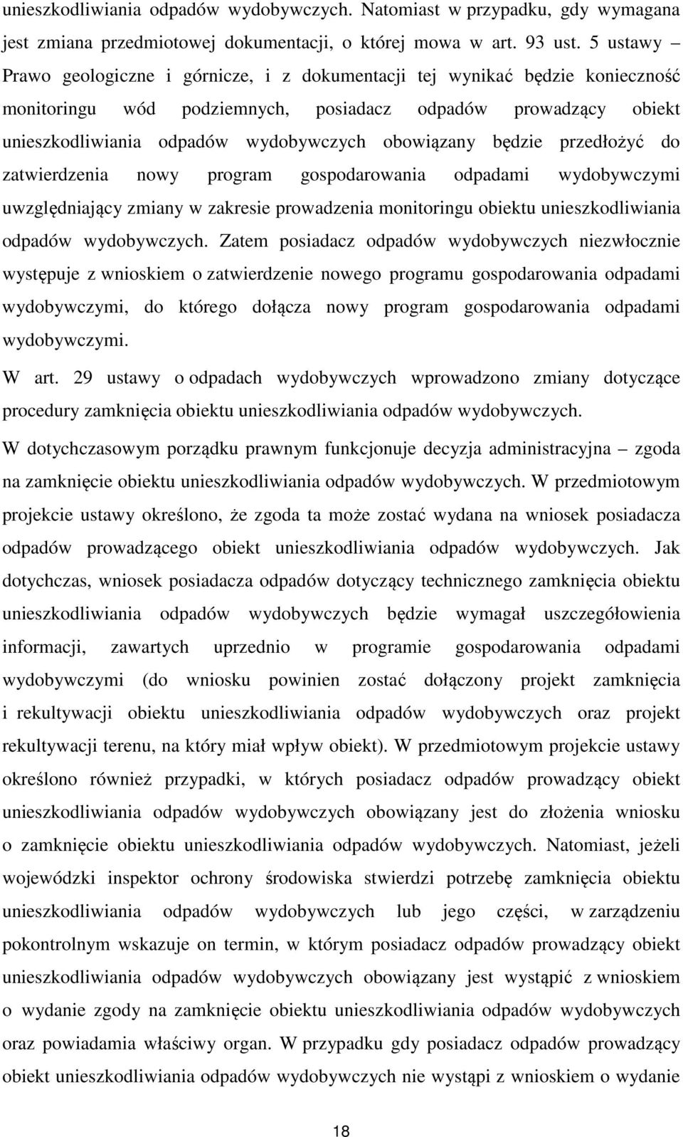 obowiązany będzie przedłożyć do zatwierdzenia nowy program gospodarowania odpadami wydobywczymi uwzględniający zmiany w zakresie prowadzenia monitoringu obiektu unieszkodliwiania odpadów wydobywczych.