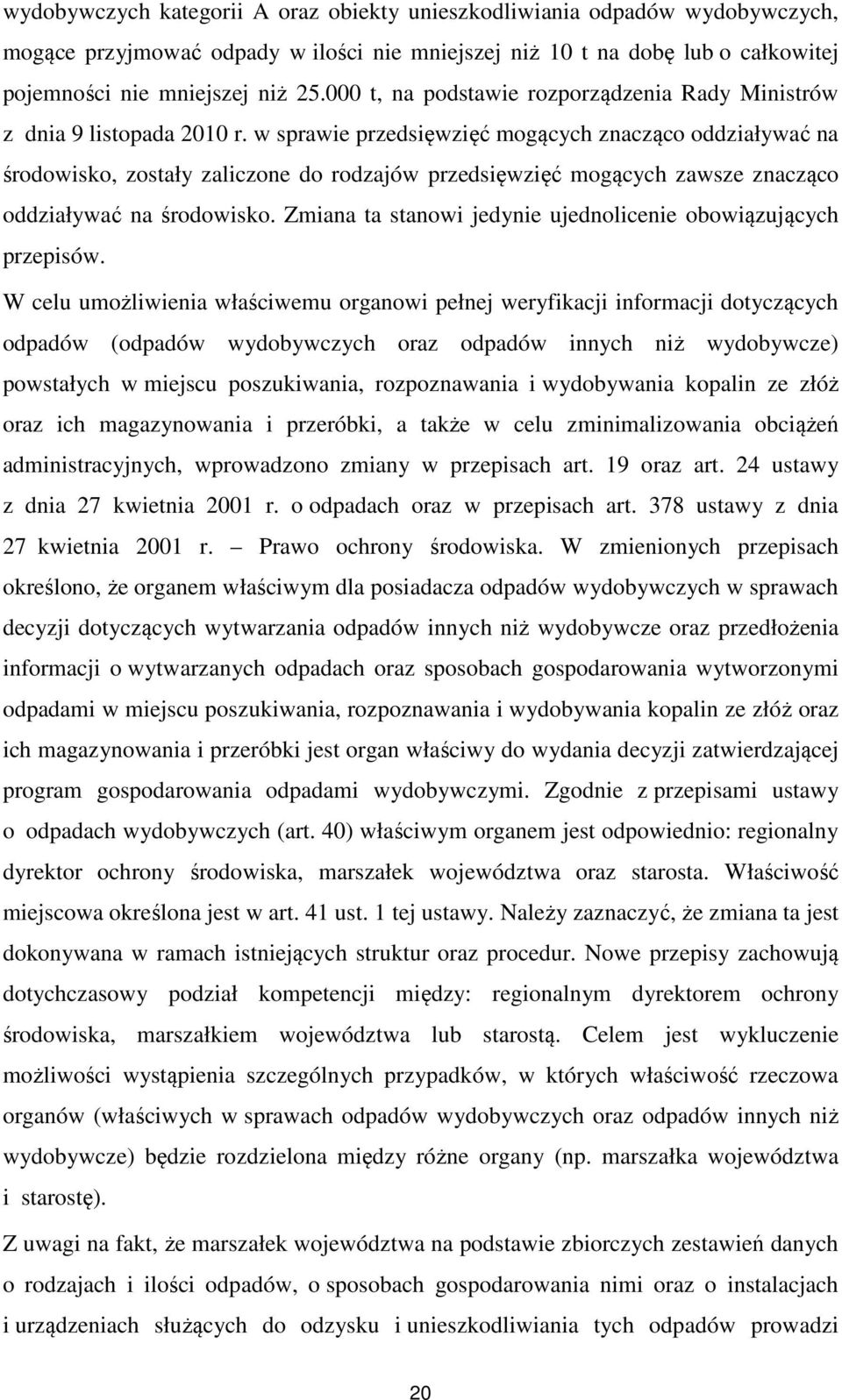 w sprawie przedsięwzięć mogących znacząco oddziaływać na środowisko, zostały zaliczone do rodzajów przedsięwzięć mogących zawsze znacząco oddziaływać na środowisko.